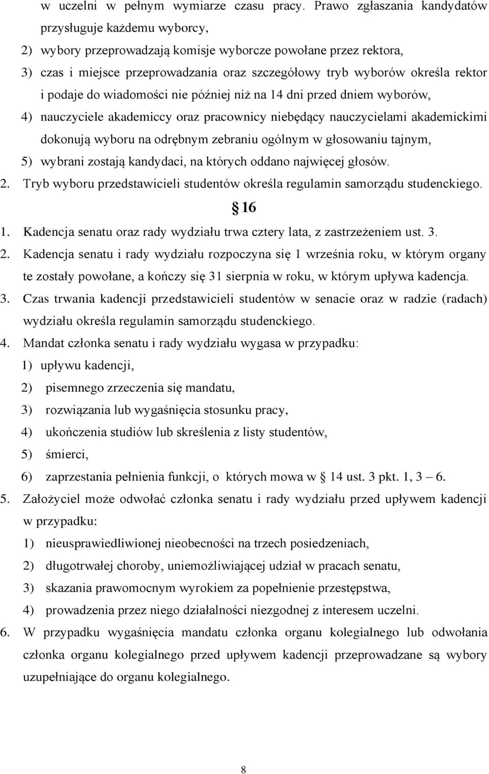 rektor i podaje do wiadomości nie później niż na 14 dni przed dniem wyborów, 4) nauczyciele akademiccy oraz pracownicy niebędący nauczycielami akademickimi dokonują wyboru na odrębnym zebraniu