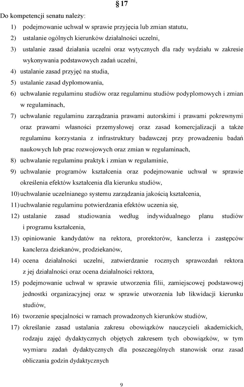 studiów podyplomowych i zmian w regulaminach, 7) uchwalanie regulaminu zarządzania prawami autorskimi i prawami pokrewnymi oraz prawami własności przemysłowej oraz zasad komercjalizacji a także