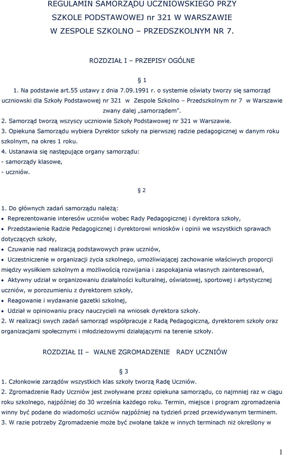 Samorząd tworzą wszyscy uczniowie Szkoły Podstawowej nr 321 w Warszawie. 3. Opiekuna Samorządu wybiera Dyrektor szkoły na pierwszej radzie pedagogicznej w danym roku szkolnym, na okres 1 roku. 4.