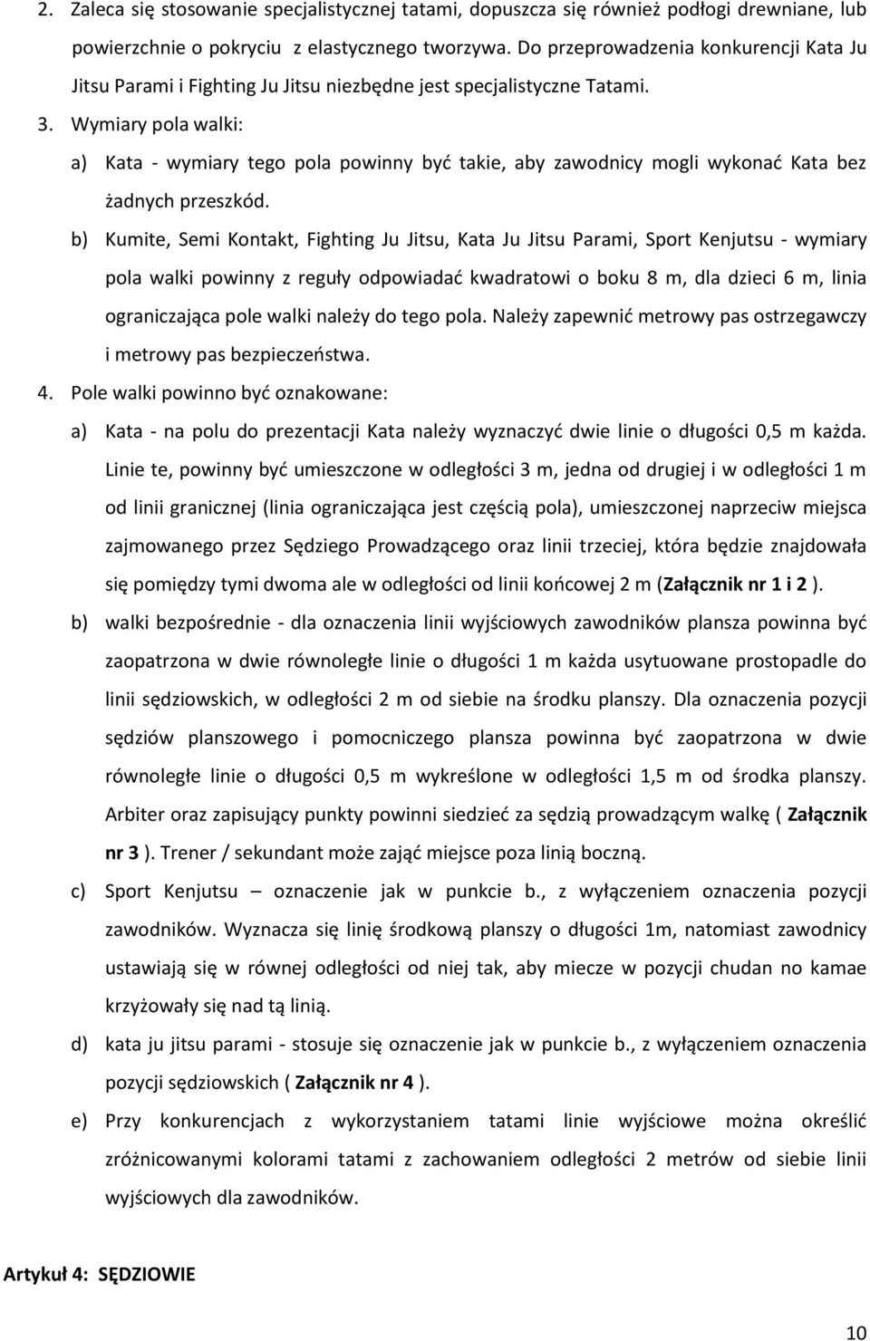 Wymiary pola walki: a) Kata - wymiary tego pola powinny być takie, aby zawodnicy mogli wykonać Kata bez żadnych przeszkód.