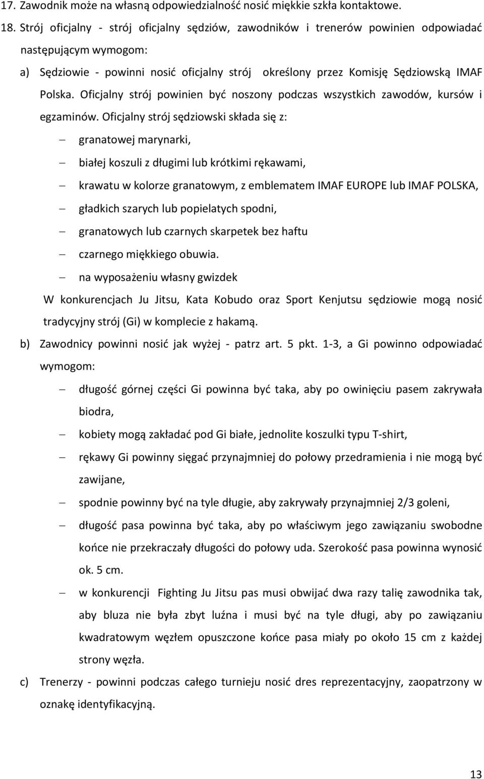 Oficjalny strój powinien być noszony podczas wszystkich zawodów, kursów i egzaminów.