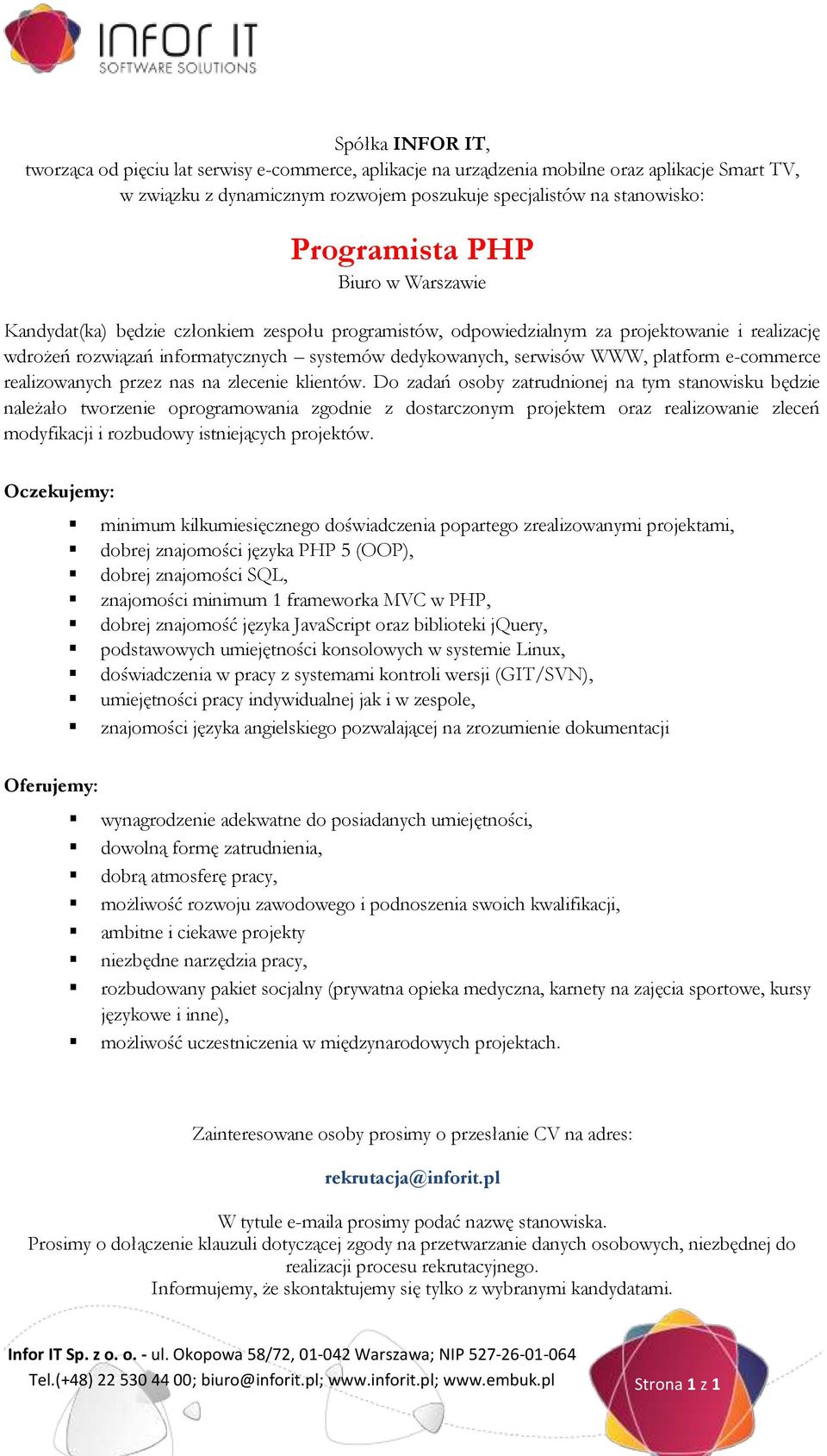 Do zadań osoby zatrudnionej na tym stanowisku będzie należało tworzenie oprogramowania zgodnie z dostarczonym projektem oraz realizowanie zleceń modyfikacji i rozbudowy istniejących projektów.