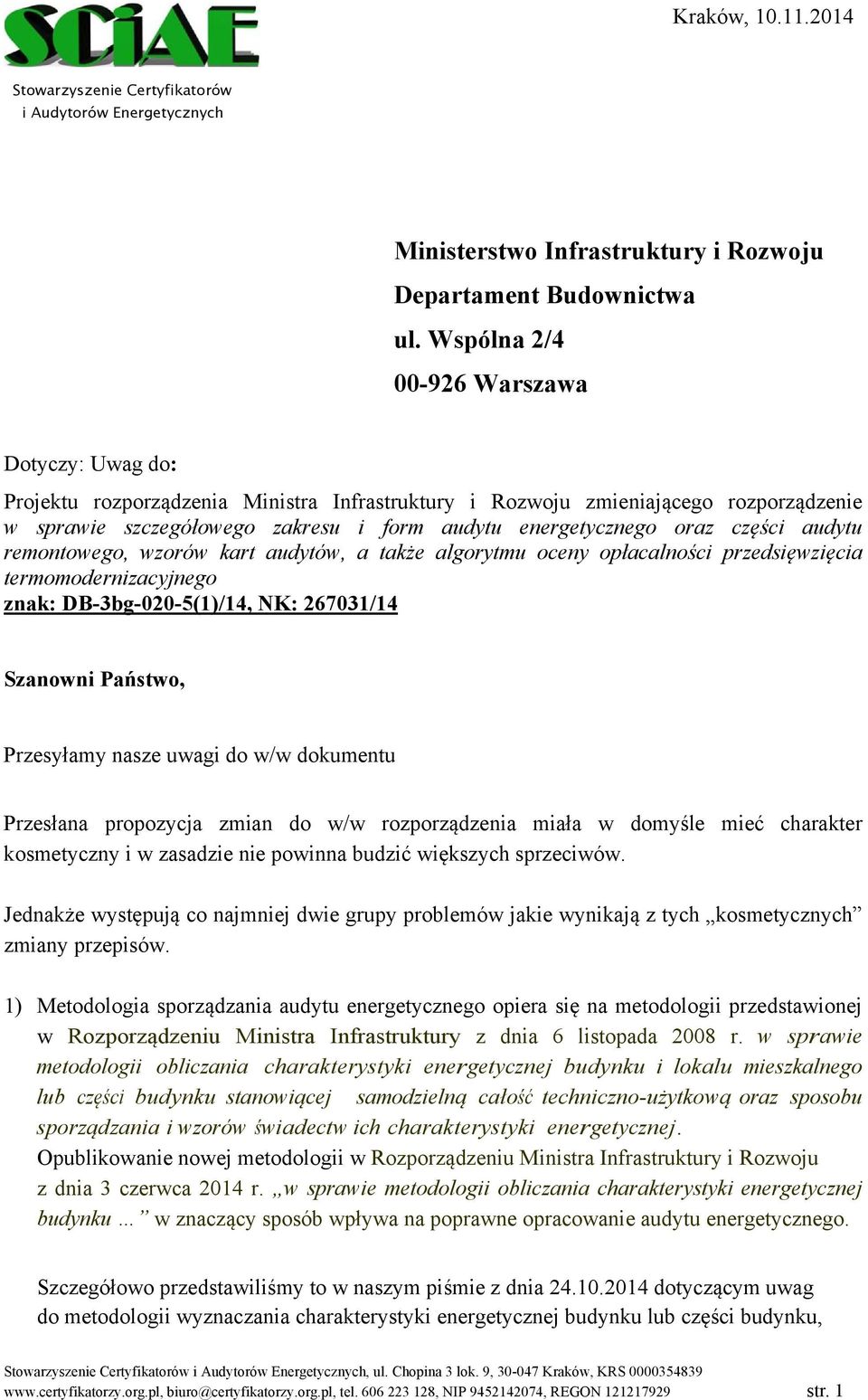 części audytu remontowego, wzorów kart audytów, a także algorytmu oceny opłacalności przedsięwzięcia termomodernizacyjnego znak: DB-3bg-020-5(1)/14, NK: 267031/14 Szanowni Państwo, Przesyłamy nasze