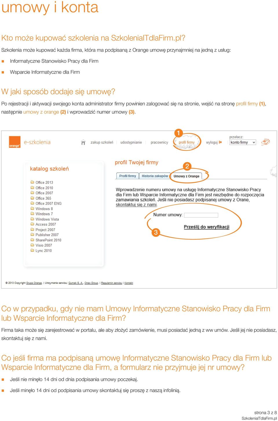 umowę? Po rejestracji i aktywacji swojego konta administrator firmy powinien zalogować się na stronie, wejść na stronę profil firmy (), następnie umowy z orange () i wprowadzić numer umowy (3).