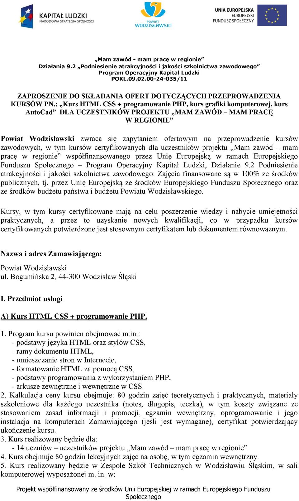 : Kurs HTML CSS + programowanie PHP, kurs grafiki komputerowej, kurs AutoCad DLA UCZESTNIKÓW PROJEKTU MAM ZAWÓD MAM PRACĘ W REGIONIE Powiat Wodzisławski zwraca się zapytaniem ofertowym na