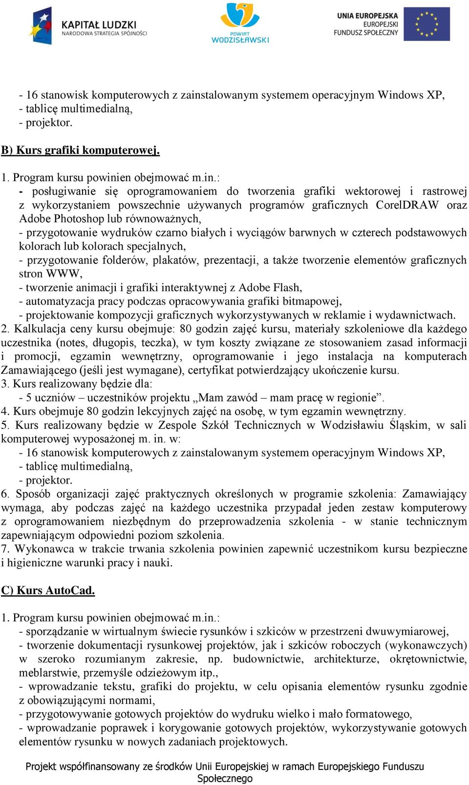 przygotowanie wydruków czarno białych i wyciągów barwnych w czterech podstawowych kolorach lub kolorach specjalnych, - przygotowanie folderów, plakatów, prezentacji, a także tworzenie elementów