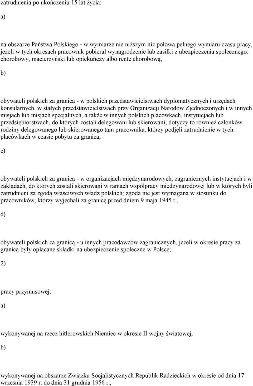 konsularnych, w stałych przedstawicielstwach przy Organizacji Narodów Zjednoczonych i w innych misjach lub misjach specjalnych, a także w innych polskich placówkach, instytucjach lub