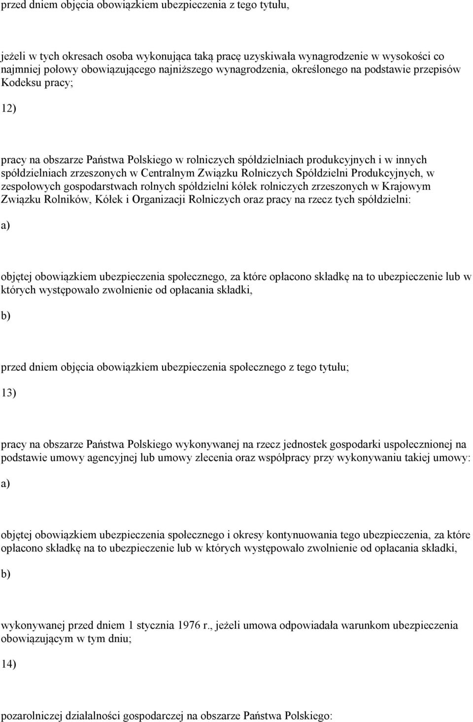 Związku Rolniczych Spółdzielni Produkcyjnych, w zespołowych gospodarstwach rolnych spółdzielni kółek rolniczych zrzeszonych w Krajowym Związku Rolników, Kółek i Organizacji Rolniczych oraz pracy na