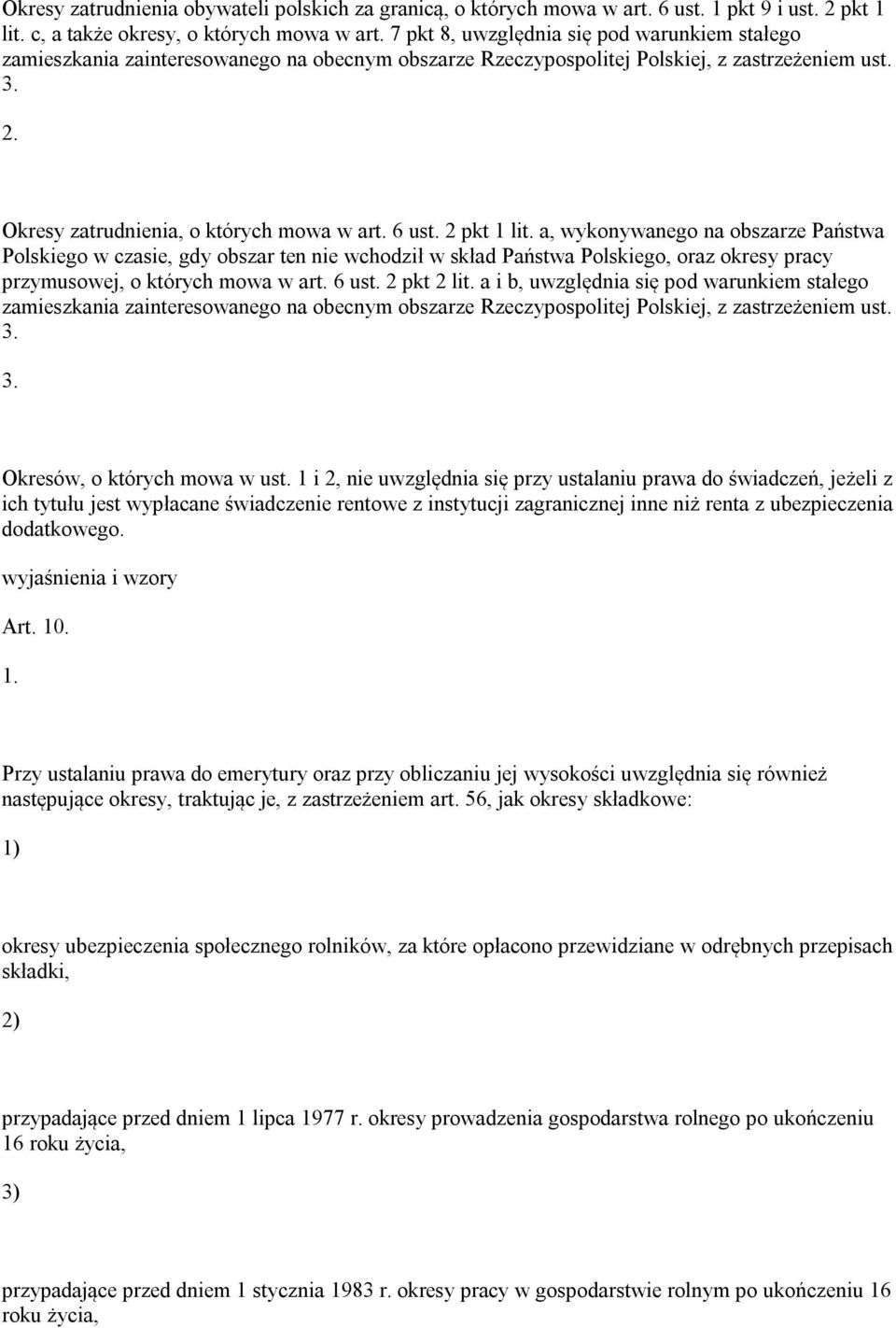 2 pkt 1 lit. a, wykonywanego na obszarze Państwa Polskiego w czasie, gdy obszar ten nie wchodził w skład Państwa Polskiego, oraz okresy pracy przymusowej, o których mowa w art. 6 ust. 2 pkt 2 lit.