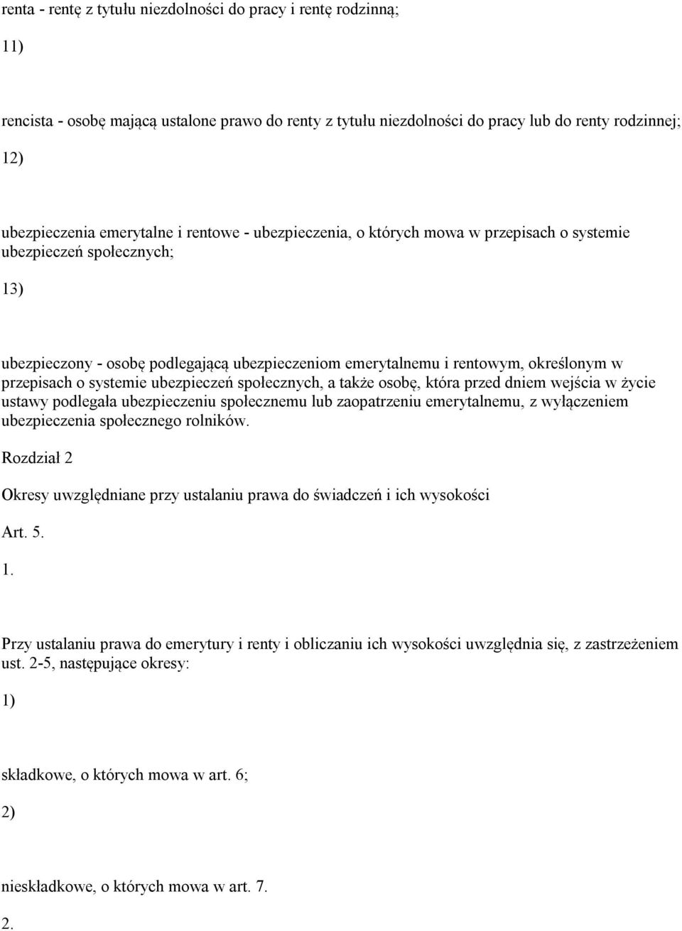 systemie ubezpieczeń społecznych, a także osobę, która przed dniem wejścia w życie ustawy podlegała ubezpieczeniu społecznemu lub zaopatrzeniu emerytalnemu, z wyłączeniem ubezpieczenia społecznego