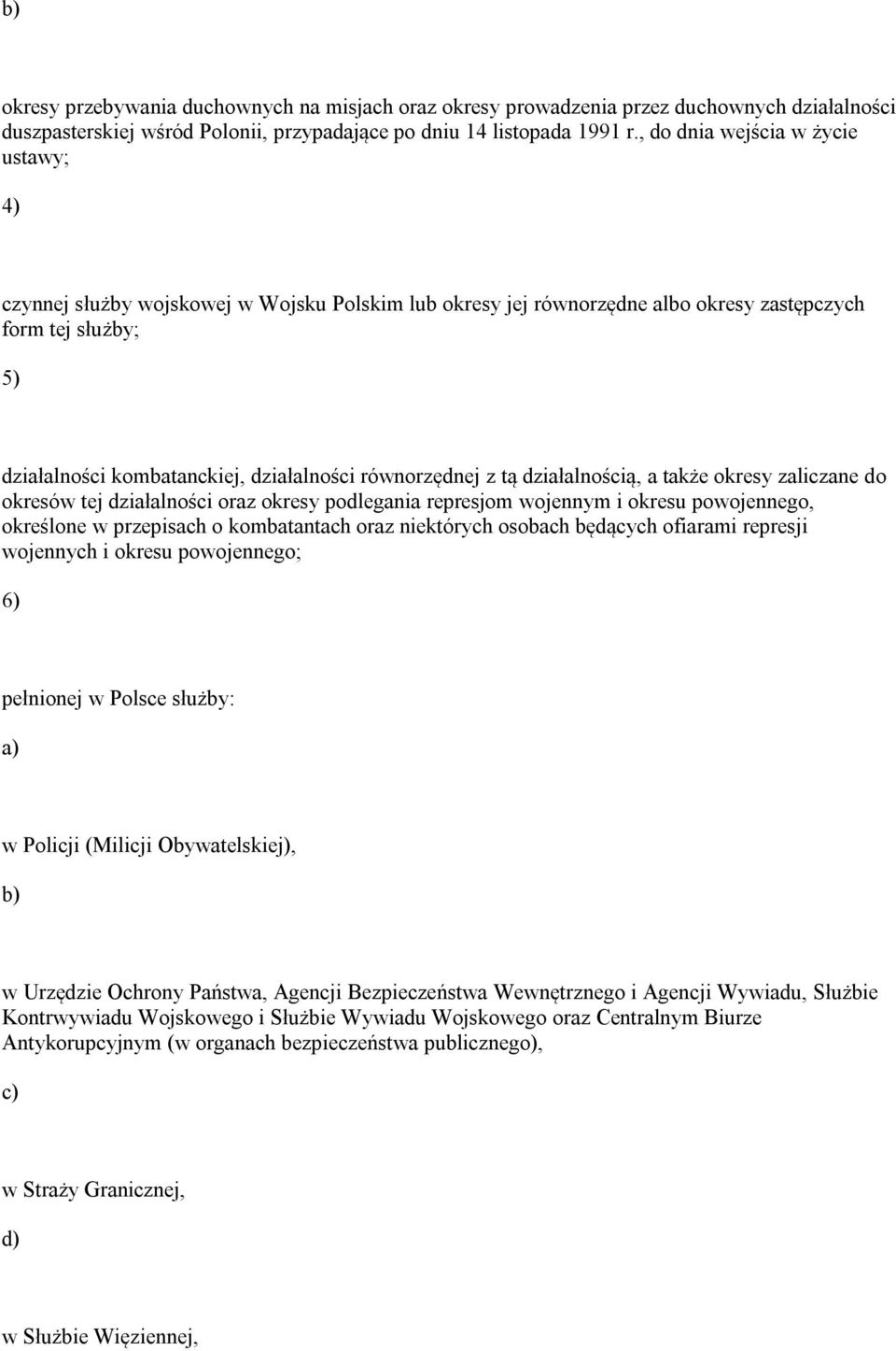 równorzędnej z tą działalnością, a także okresy zaliczane do okresów tej działalności oraz okresy podlegania represjom wojennym i okresu powojennego, określone w przepisach o kombatantach oraz