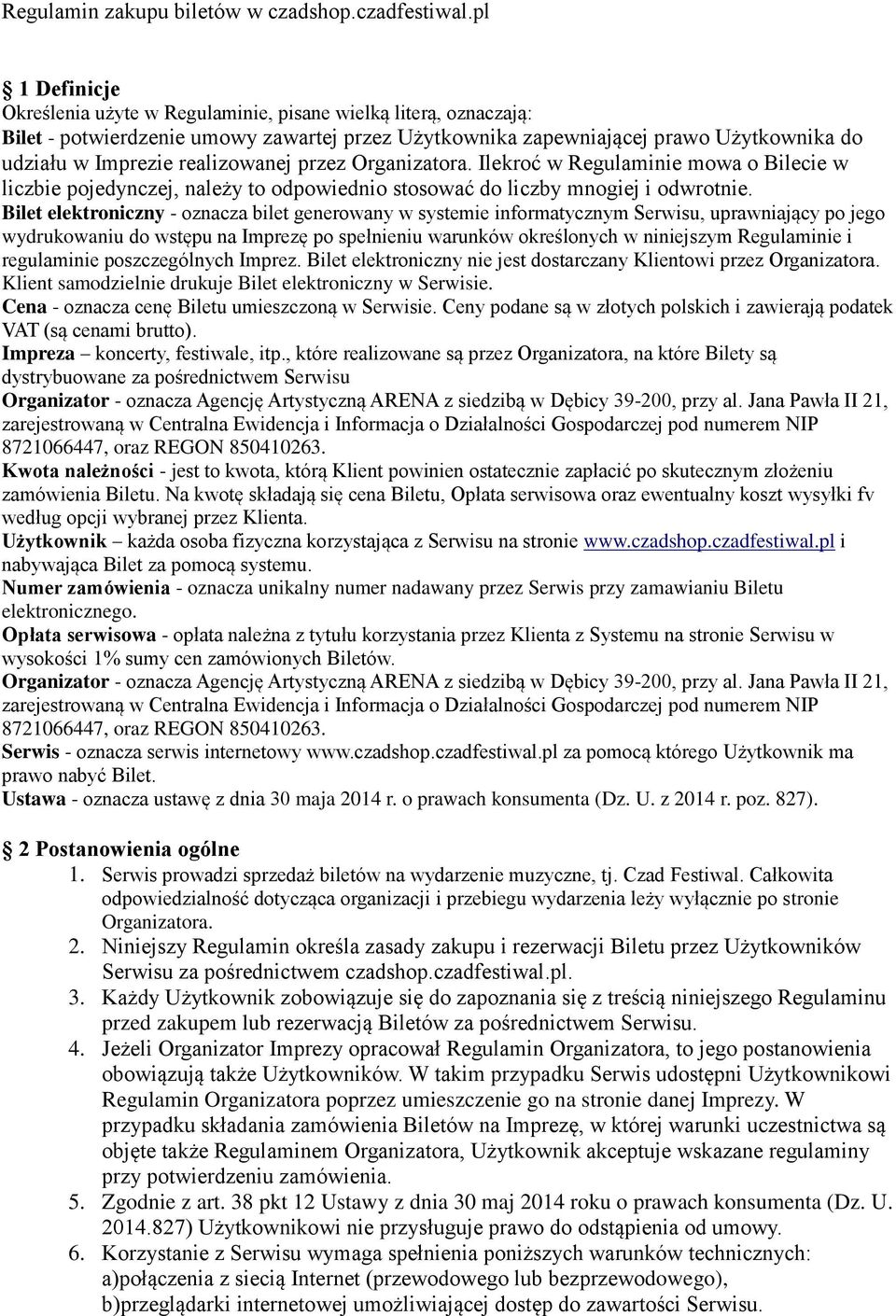 realizowanej przez Organizatora. Ilekroć w Regulaminie mowa o Bilecie w liczbie pojedynczej, należy to odpowiednio stosować do liczby mnogiej i odwrotnie.