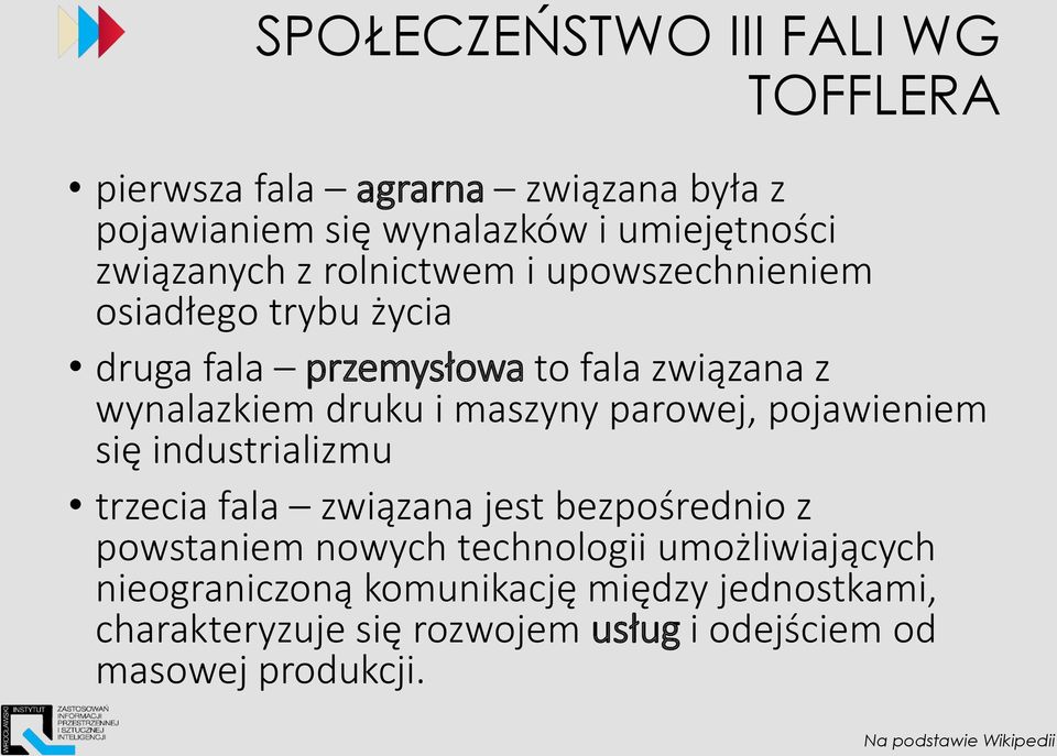 parowej, pojawieniem się industrializmu trzecia fala związana jest bezpośrednio z powstaniem nowych technologii umożliwiających