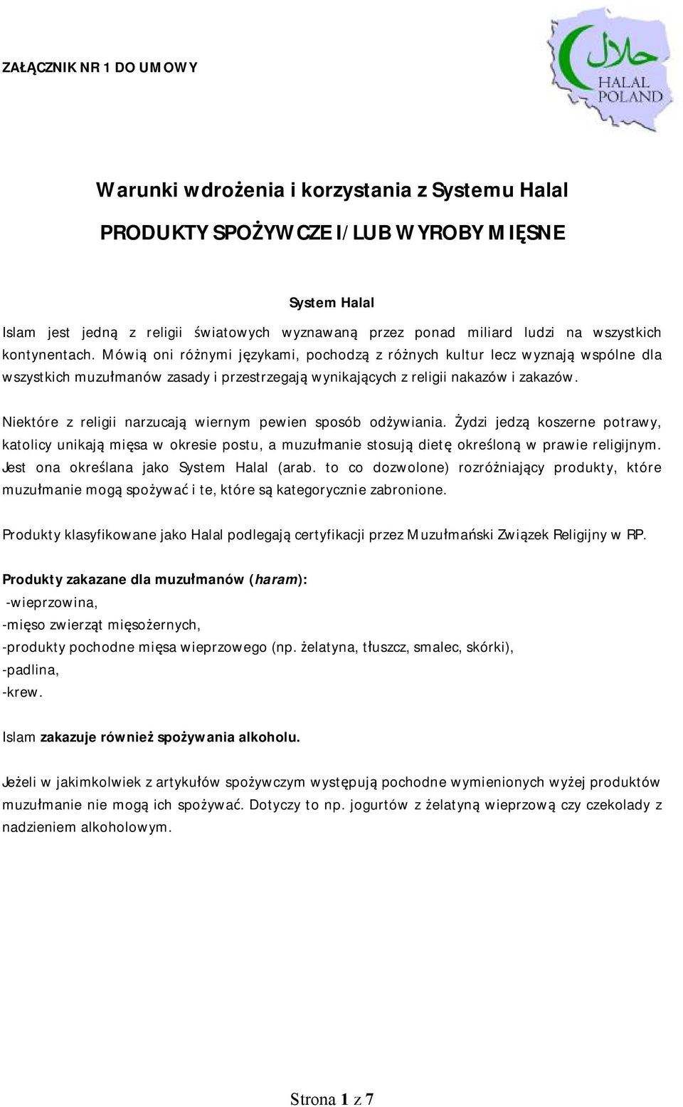 Niektóre z religii narzucają wiernym pewien sposób odżywiania. Żydzi jedzą koszerne potrawy, katolicy unikają mięsa w okresie postu, a muzułmanie stosują dietę określoną w prawie religijnym.