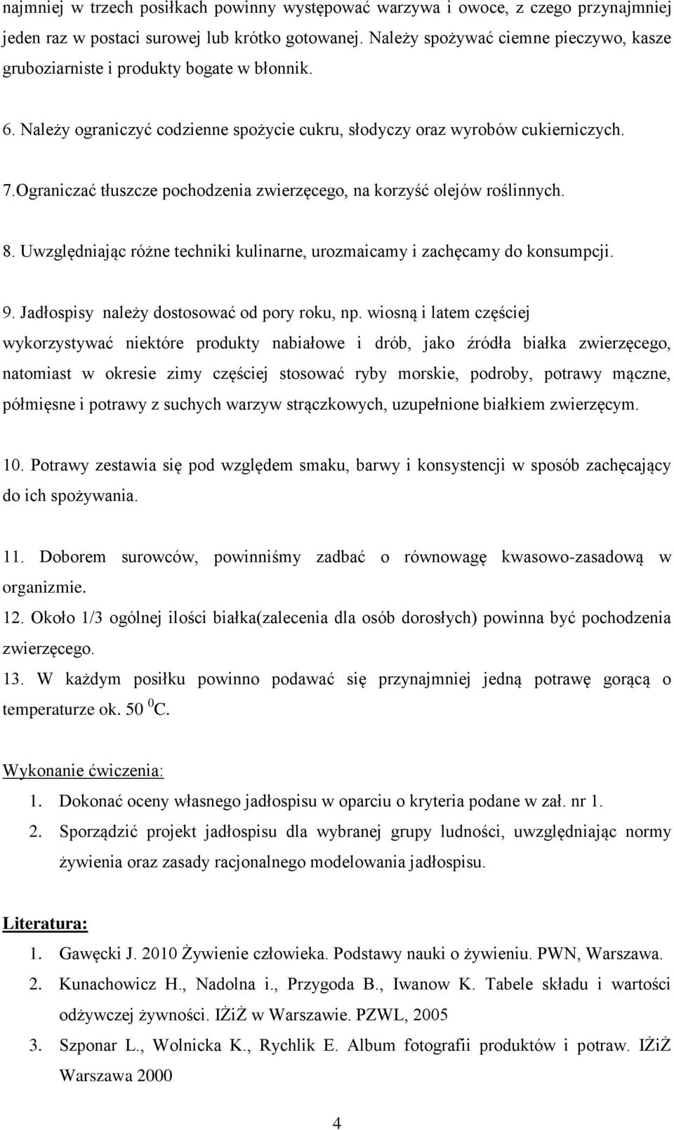 Ograniczać tłuszcze pochodzenia zwierzęcego, na korzyść olejów roślinnych. 8. Uwzględniając różne techniki kulinarne, urozmaicamy i zachęcamy do konsumpcji. 9.