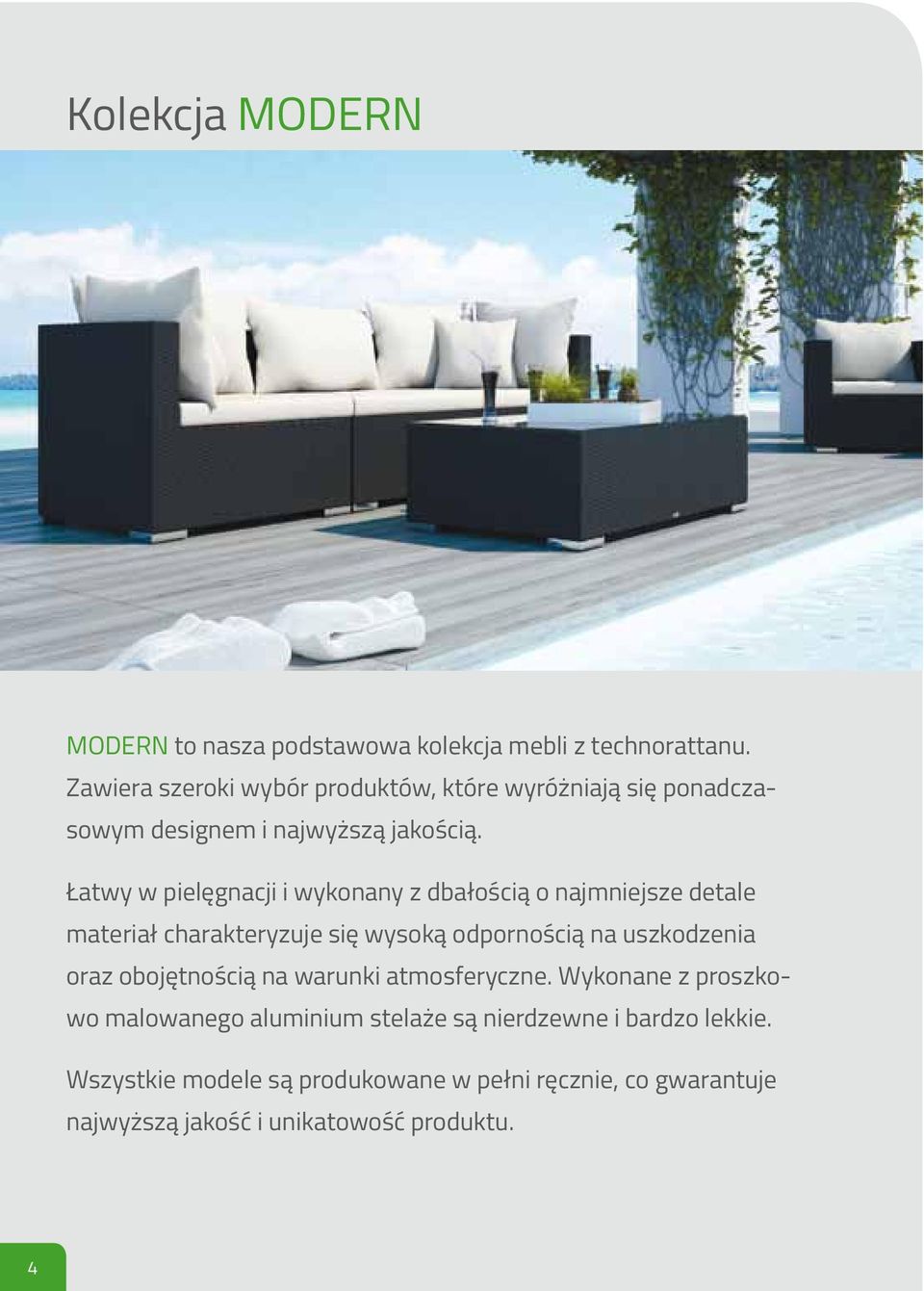 Łatwy w pielęgnacji i wykonany z dbałością o najmniejsze detale materiał charakteryzuje się wysoką odpornością na uszkodzenia oraz