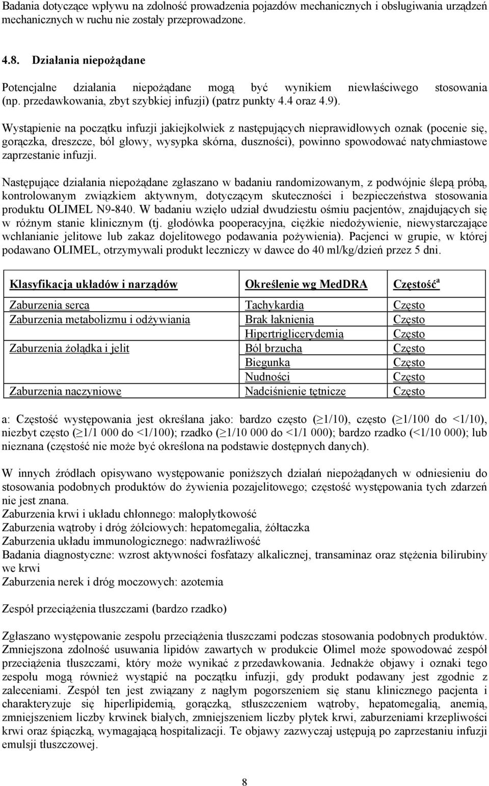 Wystąpienie na początku infuzji jakiejkolwiek z następujących nieprawidłowych oznak (pocenie się, gorączka, dreszcze, ból głowy, wysypka skórna, duszności), powinno spowodować natychmiastowe
