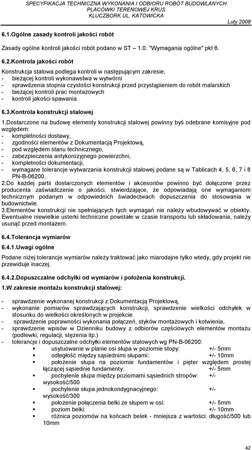 robót malarskich - bieŝącej kontroli prac montaŝowych - kontroli jakości spawania. 6.3.Kontrola konstrukcji stalowej 1.