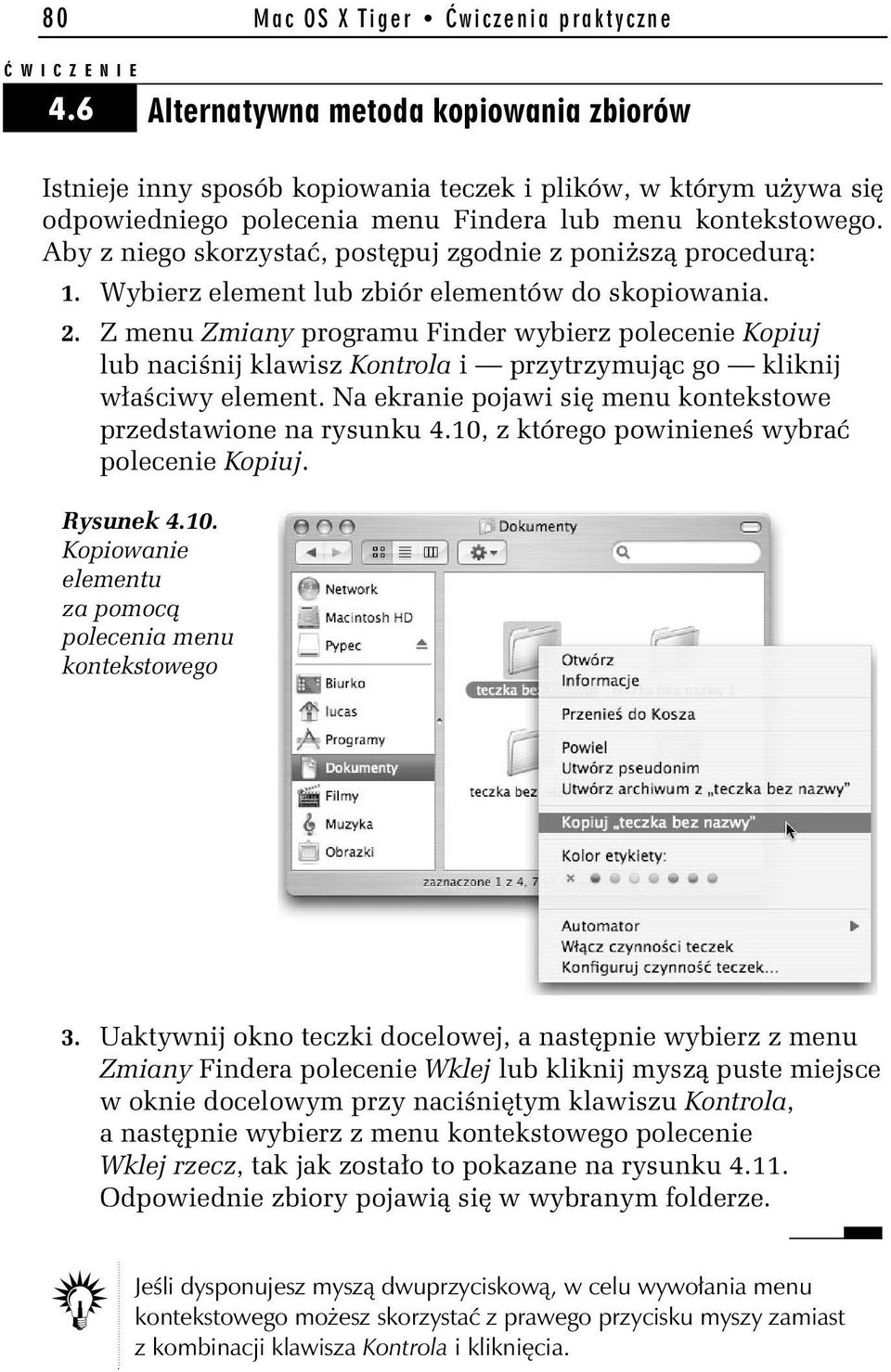 Aby z niego skorzystać, postępuj zgodnie z poniższą procedurą: 1. Wybierz element lub zbiór elementów do skopiowania. 2.