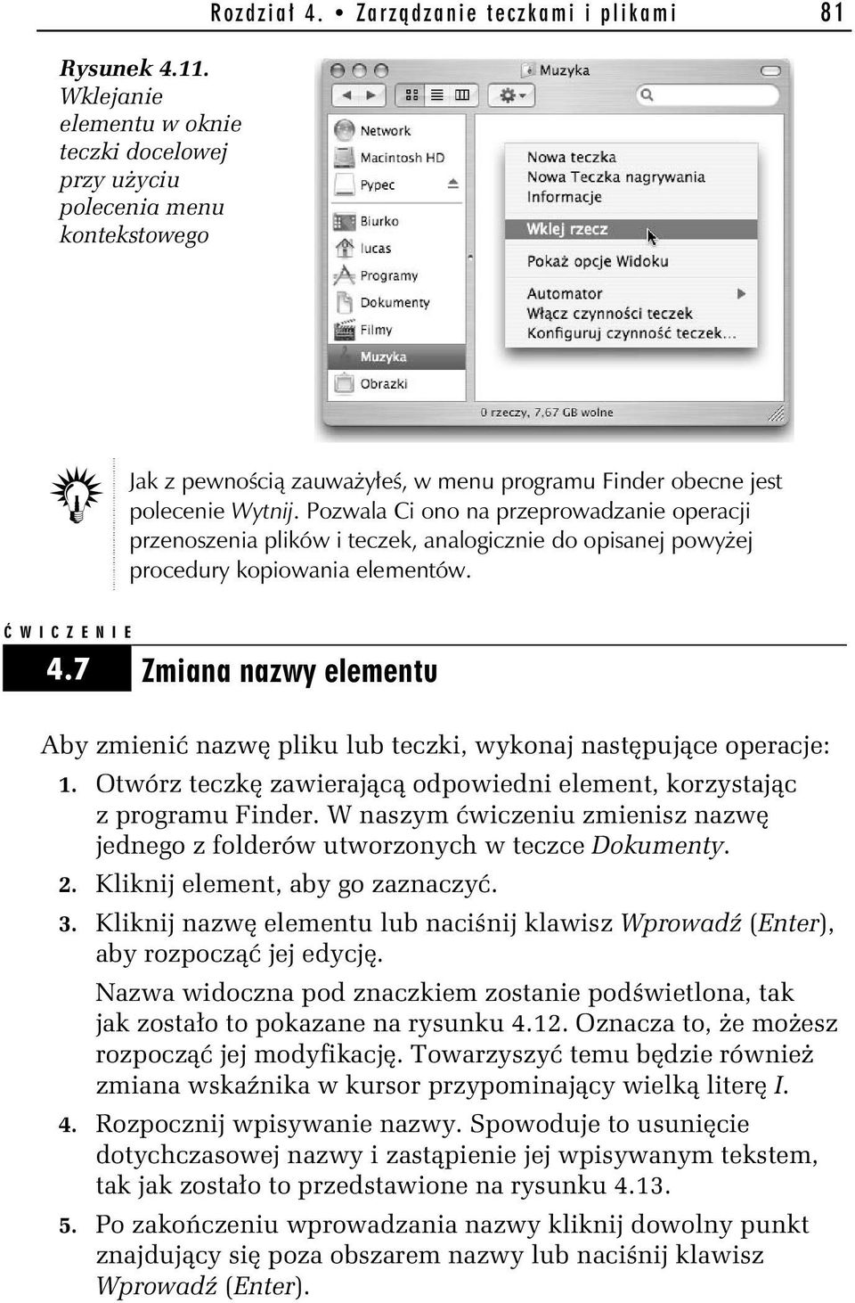 Pozwala Ci ono na przeprowadzanie operacji przenoszenia plików i teczek, analogicznie do opisanej powyżej procedury kopiowania elementów. 4.