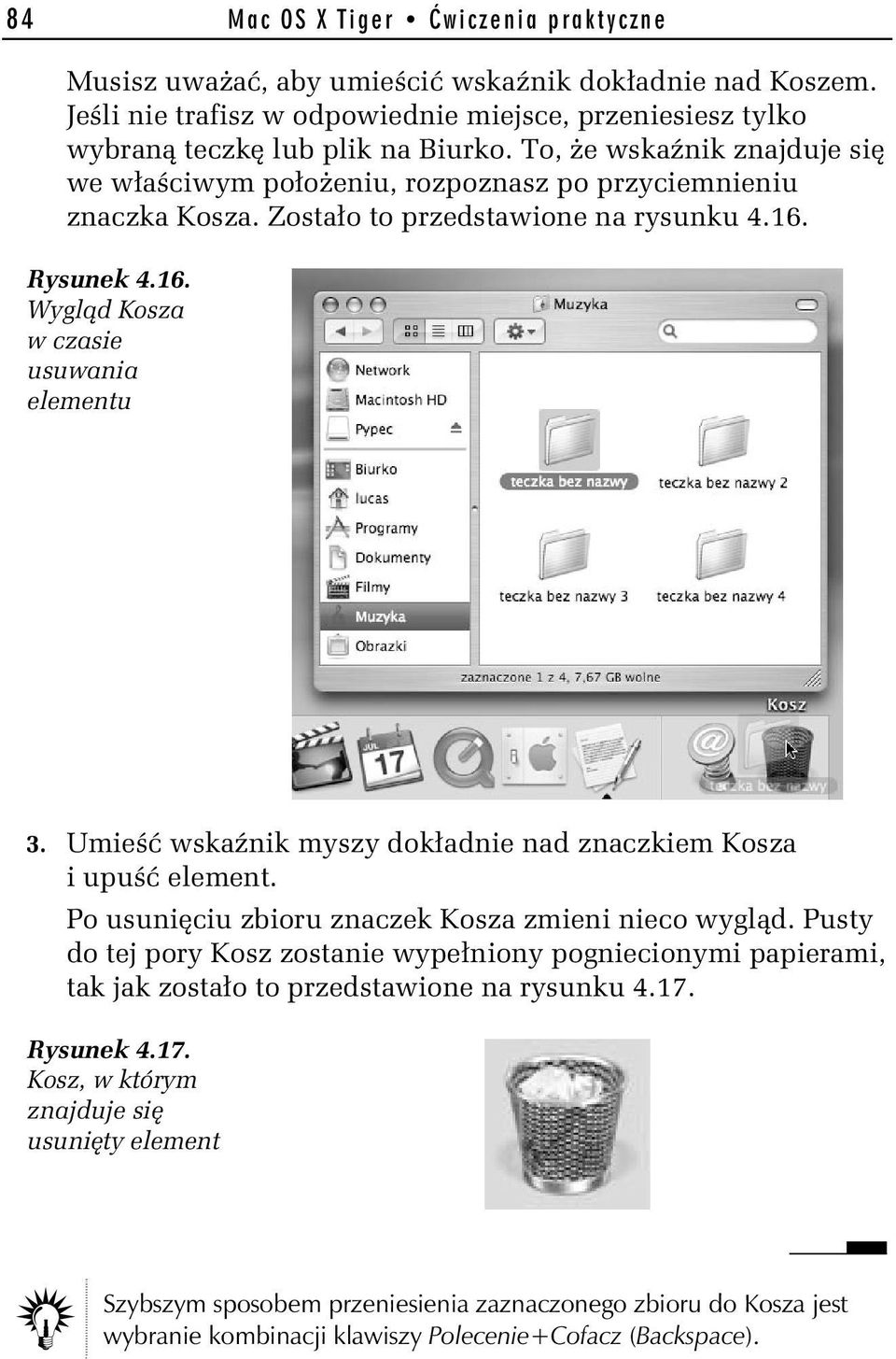 Umieść wskaźnik myszy dokładnie nad znaczkiem Kosza i upuść element. Po usunięciu zbioru znaczek Kosza zmieni nieco wygląd.