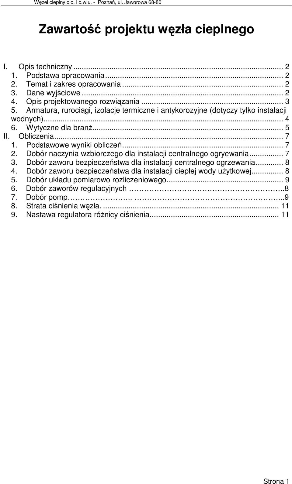 Podstawowe wyniki obliczeń... 7 2. Dobór naczynia wzbiorczego dla instalacji centralnego ogryewania... 7 3. Dobór zaworu bezpieczeństwa dla instalacji centralnego ogrzewania... 8 4.