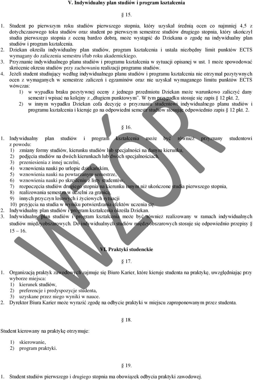 który ukończył studia pierwszego stopnia z oceną bardzo dobrą, może wystąpić do Dziekana o zgodę na indywidualny plan studiów i program kształcenia. 2.