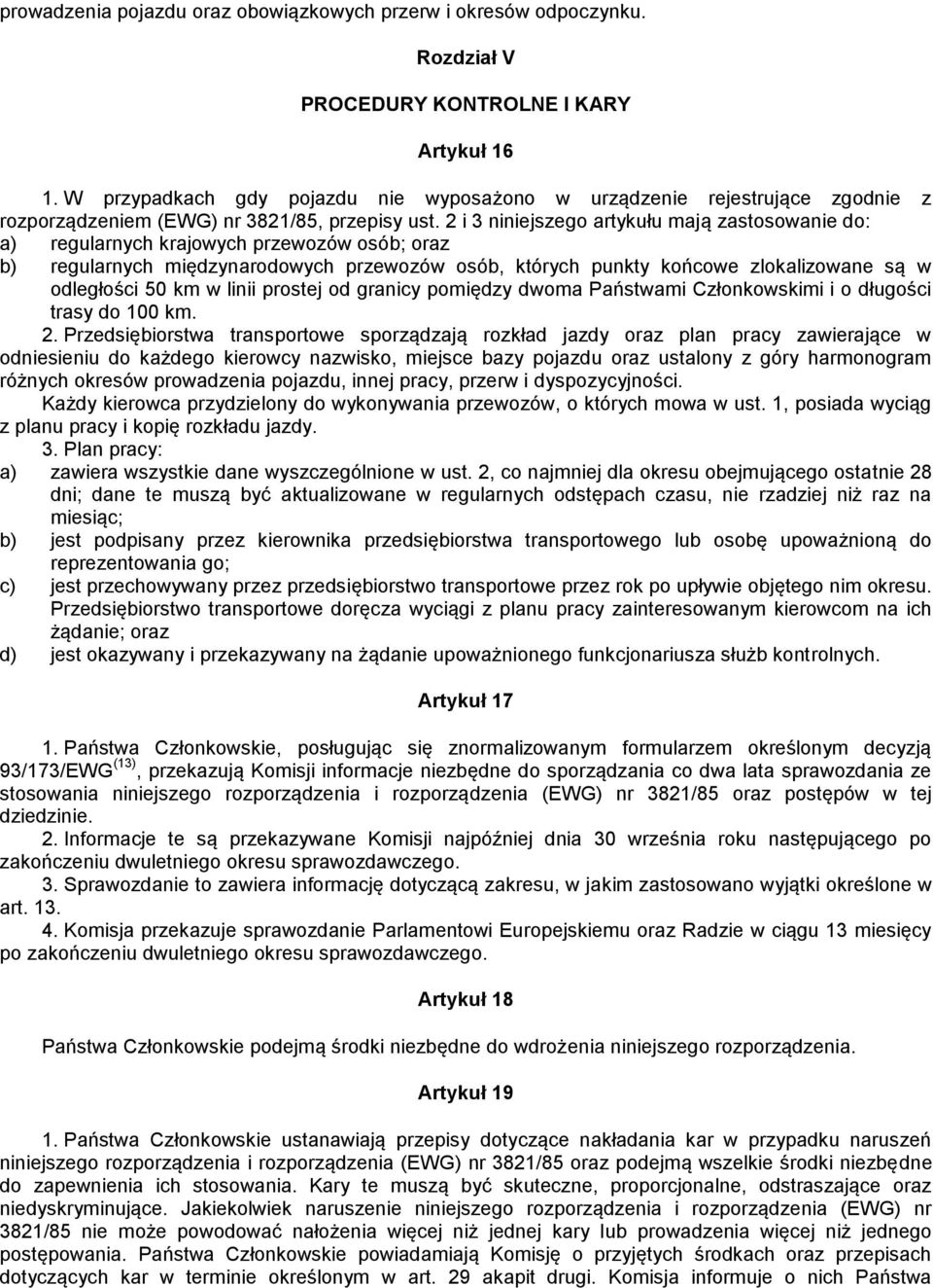 2 i 3 niniejszego artykułu mają zastosowanie do: a) regularnych krajowych przewozów osób; oraz b) regularnych międzynarodowych przewozów osób, których punkty końcowe zlokalizowane są w odległości 50