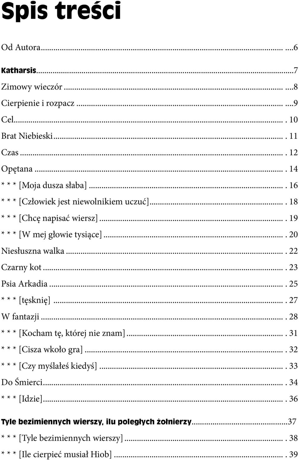 ... 22 Czarny kot.... 23 Psia Arkadia.... 25 * * * [tęsknię].... 27 W fantazji.... 28 * * * [Kocham tę, której nie znam].... 31 * * * [Cisza wkoło gra].