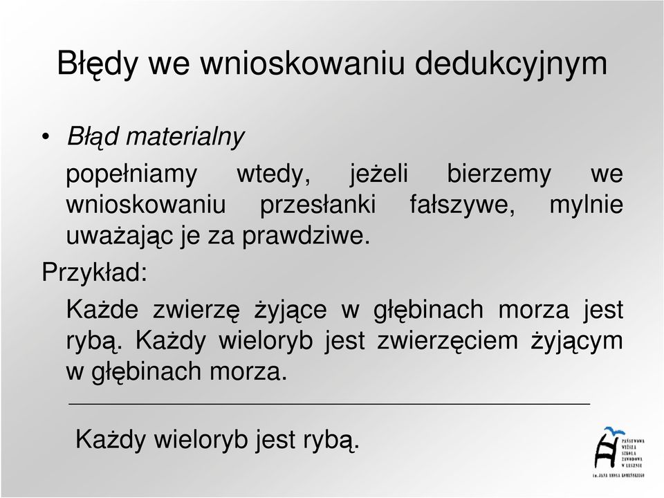 prawdziwe. Przykład: KaŜde zwierzę Ŝyjące w głębinach morza jest rybą.