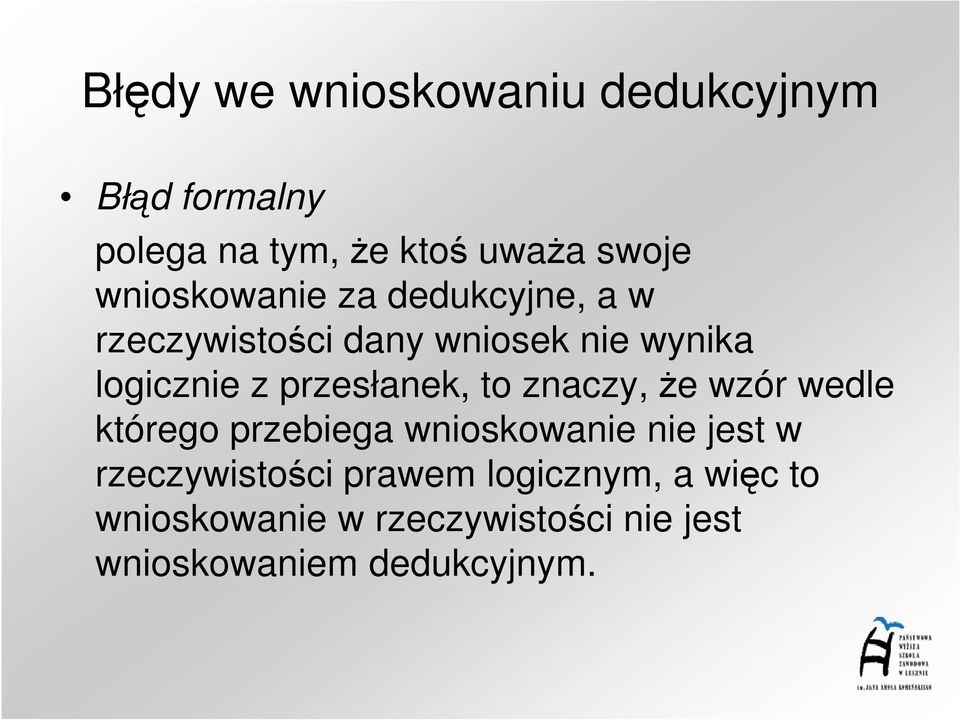 przesłanek, to znaczy, Ŝe wzór wedle którego przebiega wnioskowanie nie jest w