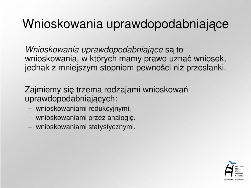 Zajmiemy się trzema rodzajami wnioskowań uprawdopodabniających: