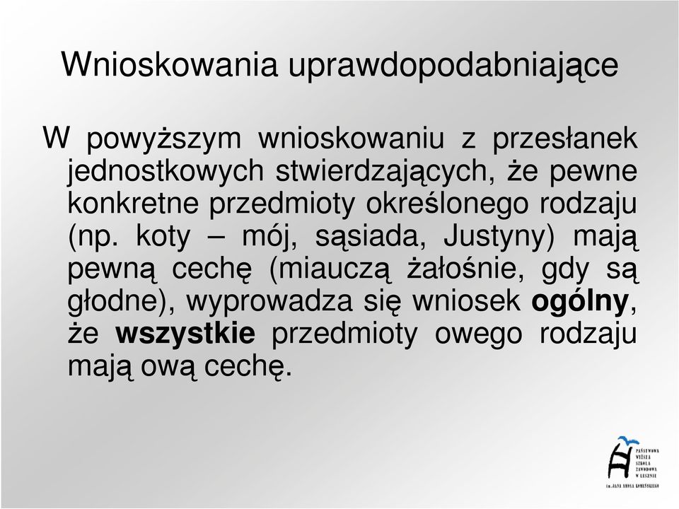 koty mój, sąsiada, Justyny) mają pewną cechę (miauczą Ŝałośnie, gdy są