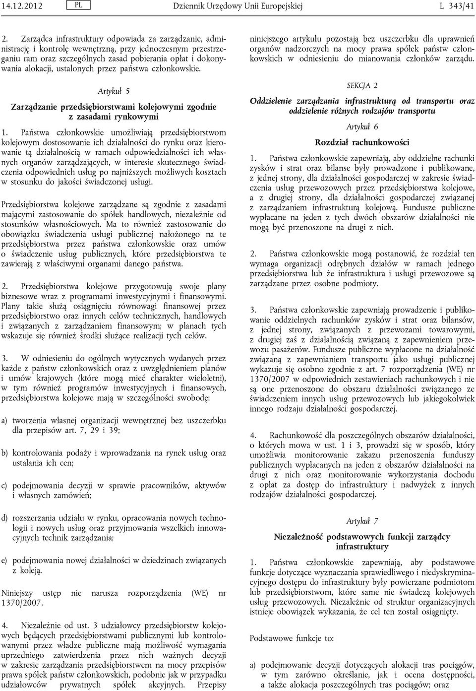 przez państwa członkowskie. Artykuł 5 Zarządzanie przedsiębiorstwami kolejowymi zgodnie z zasadami rynkowymi 1.