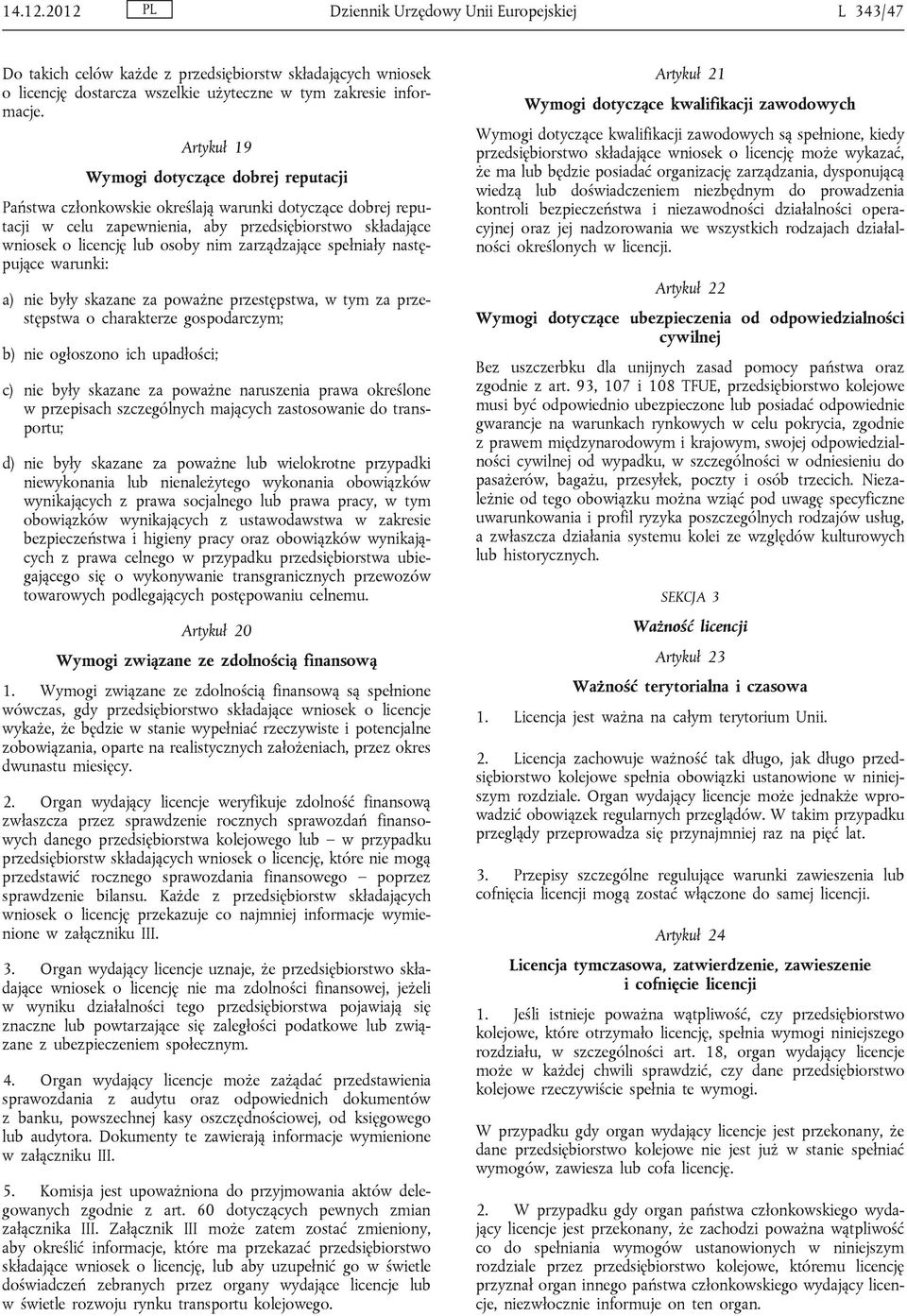 zarządzające spełniały następujące warunki: a) nie były skazane za poważne przestępstwa, w tym za przestępstwa o charakterze gospodarczym; b) nie ogłoszono ich upadłości; c) nie były skazane za