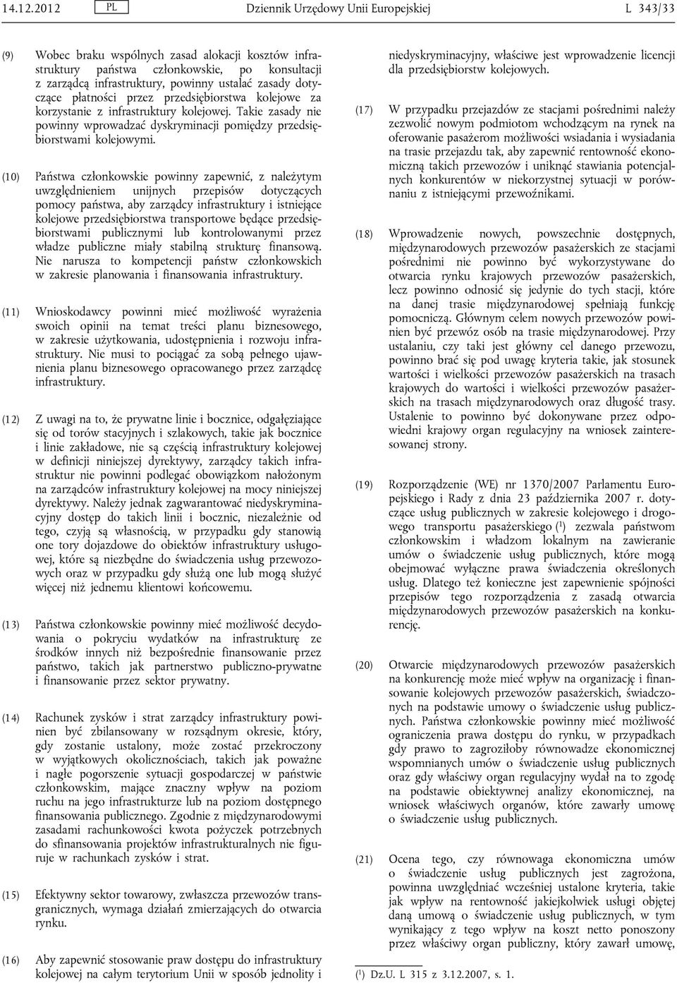 zasady dotyczące płatności przez przedsiębiorstwa kolejowe za korzystanie z infrastruktury kolejowej. Takie zasady nie powinny wprowadzać dyskryminacji pomiędzy przedsiębiorstwami kolejowymi.