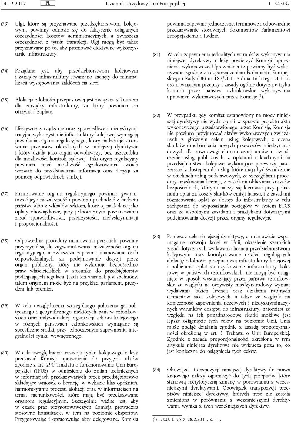 zwłaszcza oszczędności z tytułu transakcji. Ulgi mogą być także przyznawane po to, aby promować efektywne wykorzystanie infrastruktury.