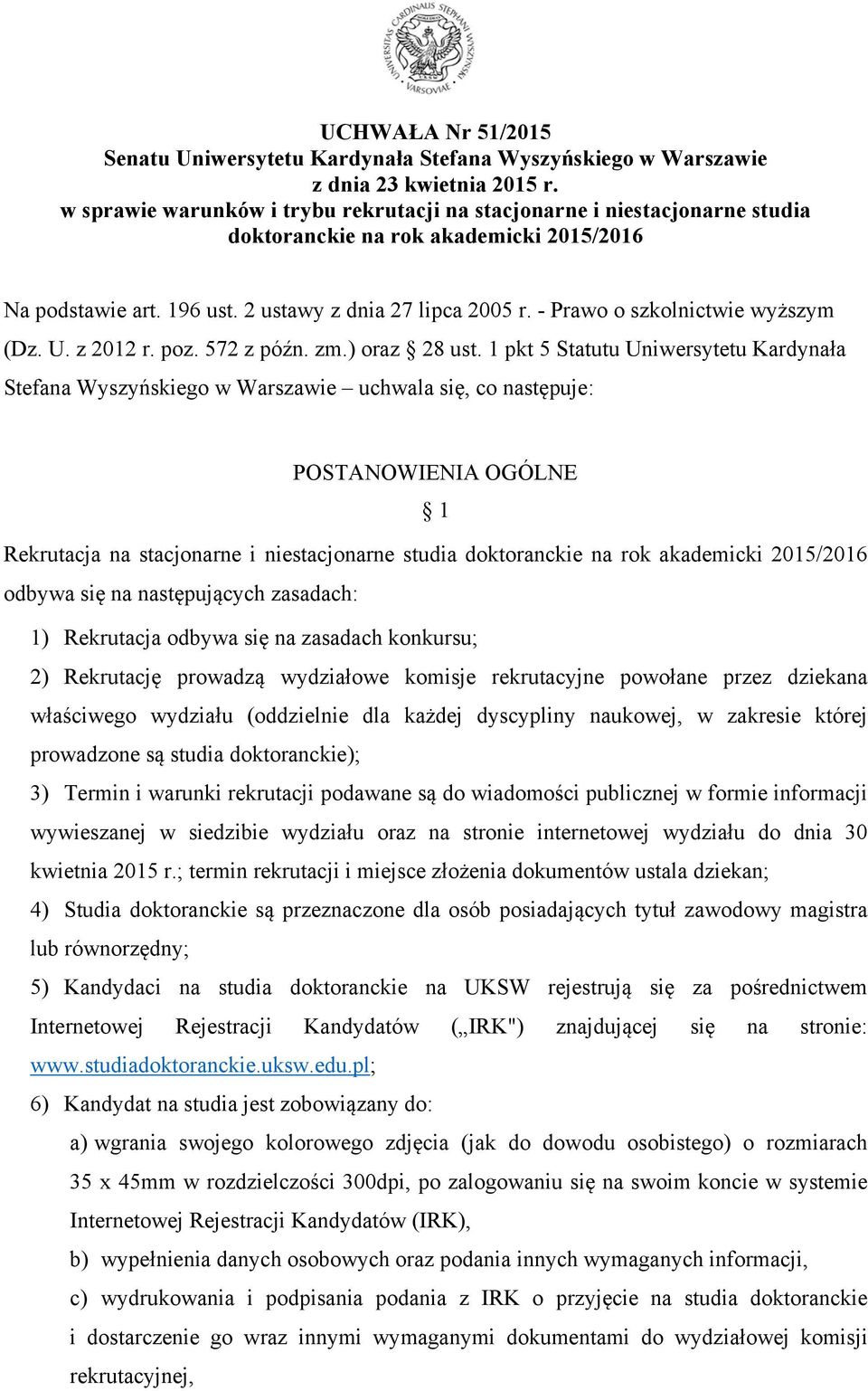 - Prawo o szkolnictwie wyższym (Dz. U. z 2012 r. poz. 572 z późn. zm.) oraz 28 ust.
