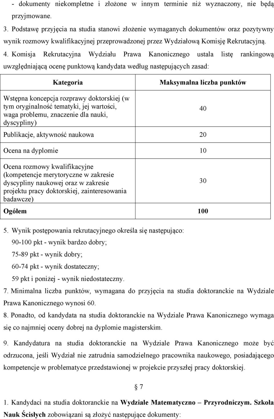 Komisja Rekrutacyjna Wydziału Prawa Kanonicznego ustala listę rankingową uwzględniającą ocenę punktową kandydata według następujących zasad: Kategoria Maksymalna liczba punktów Wstępna koncepcja