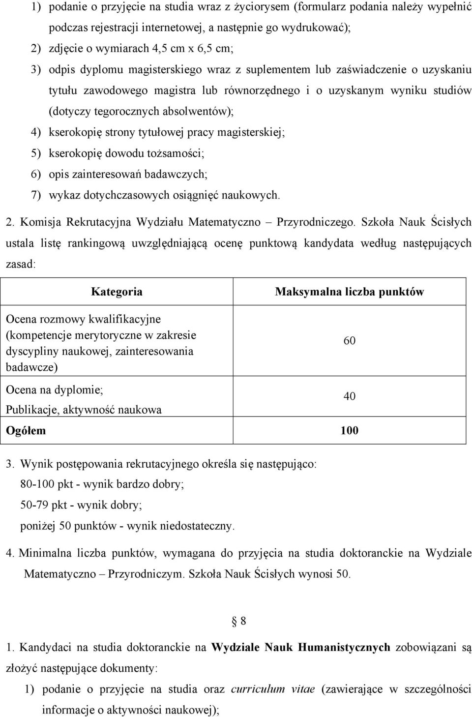 strony tytułowej pracy magisterskiej; 5) kserokopię dowodu tożsamości; 6) opis zainteresowań badawczych; 7) wykaz dotychczasowych osiągnięć naukowych. 2.