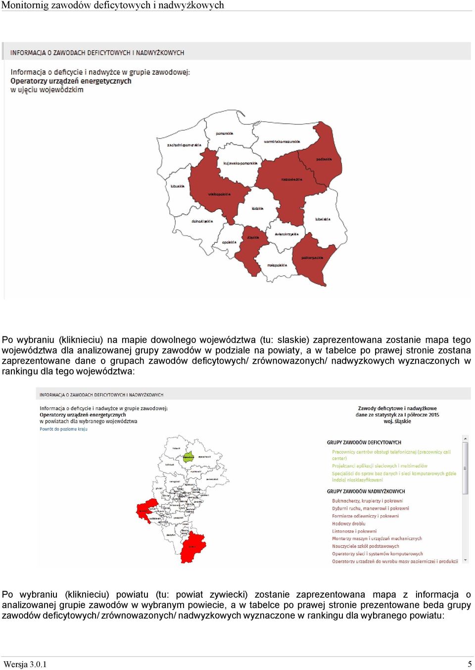 tego województwa: Po wybraniu (kliknieciu) powiatu (tu: powiat zywiecki) zostanie zaprezentowana mapa z informacja o analizowanej grupie zawodów w wybranym