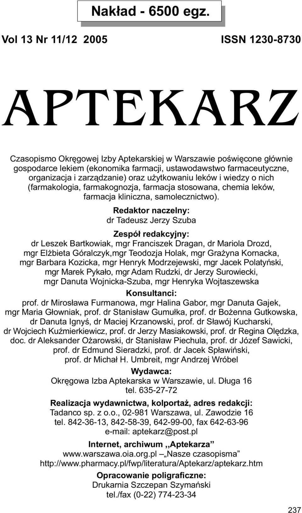 zarządzanie) oraz użytkowaniu leków i wiedzy o nich (farmakologia, farmakognozja, farmacja stosowana, chemia leków, farmacja kliniczna, samolecznictwo).