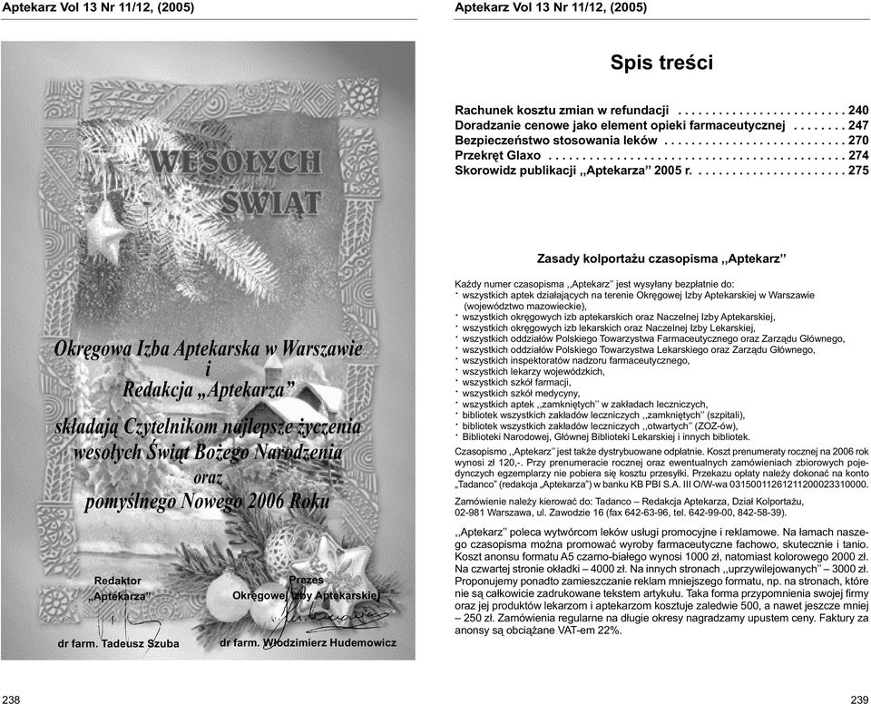 ...................... 275 Zasady kolportażu czasopisma,,aptekarz Okręgowa Izba Aptekarska w Warszawie i Redakcja Aptekarza składają Czytelnikom najlepsze życzenia wesołych Świąt Bożego Narodzenia