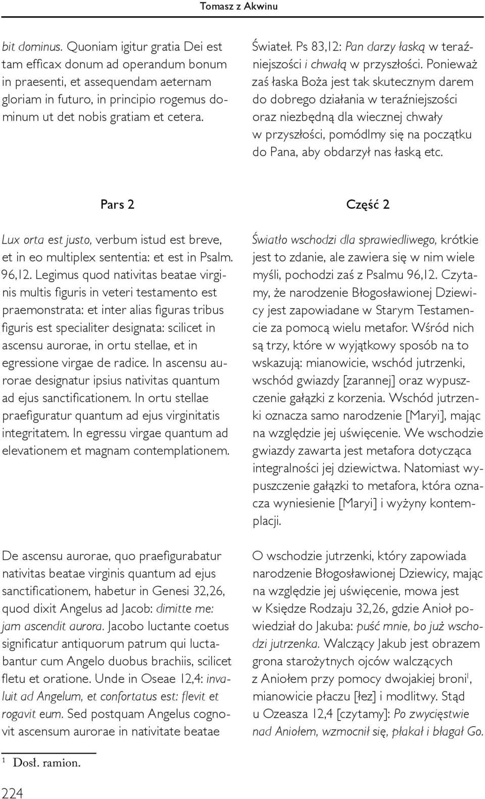 Ponieważ zaś łaska Boża jest tak skutecznym darem do dobrego działania w teraźniejszości oraz niezbędną dla wiecznej chwały w przyszłości, pomódlmy się na początku do Pana, aby obdarzył nas łaską etc.