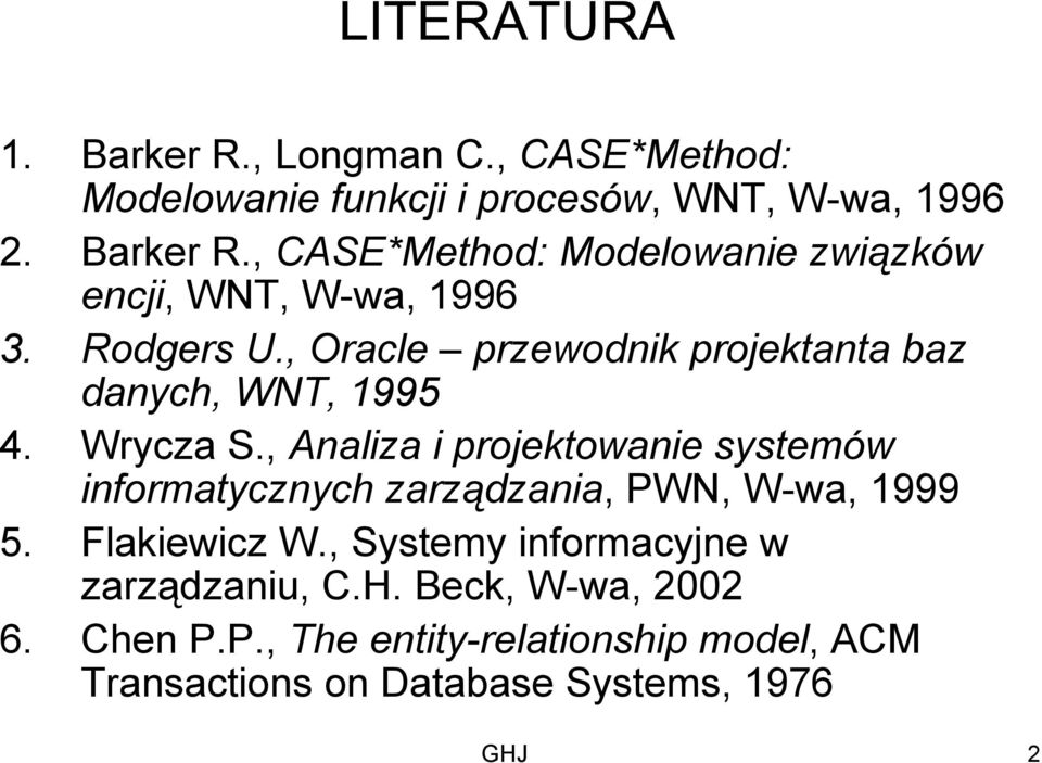 , Analiza i projektowanie systemów informatycznych zarządzania, PWN, W-wa, 1999 5. Flakiewicz W.