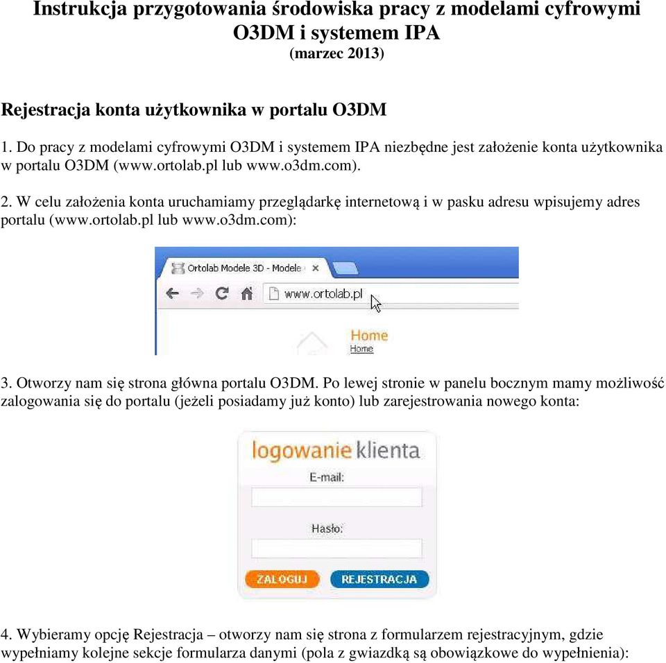 W celu założenia konta uruchamiamy przeglądarkę internetową i w pasku adresu wpisujemy adres portalu (www.ortolab.pl lub www.o3dm.com): 3. Otworzy nam się strona główna portalu O3DM.