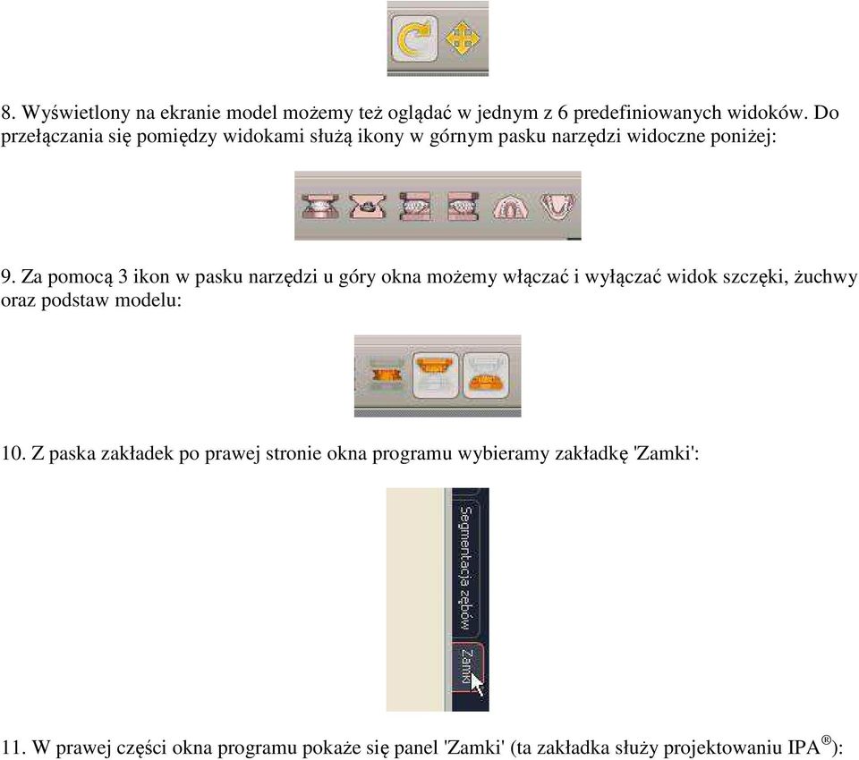 Za pomocą 3 ikon w pasku narzędzi u góry okna możemy włączać i wyłączać widok szczęki, żuchwy oraz podstaw modelu: 10.