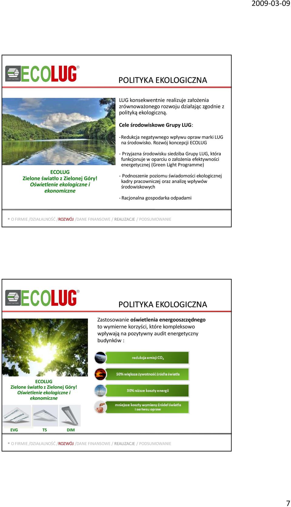 Oświetlenie ekologiczne i ekonomiczne - Przyjazna środowisku siedziba Grupy LUG, która funkcjonuje w oparciu o założenia efektywności energetycznej (Green Light Programme) - Podnoszenie poziomu