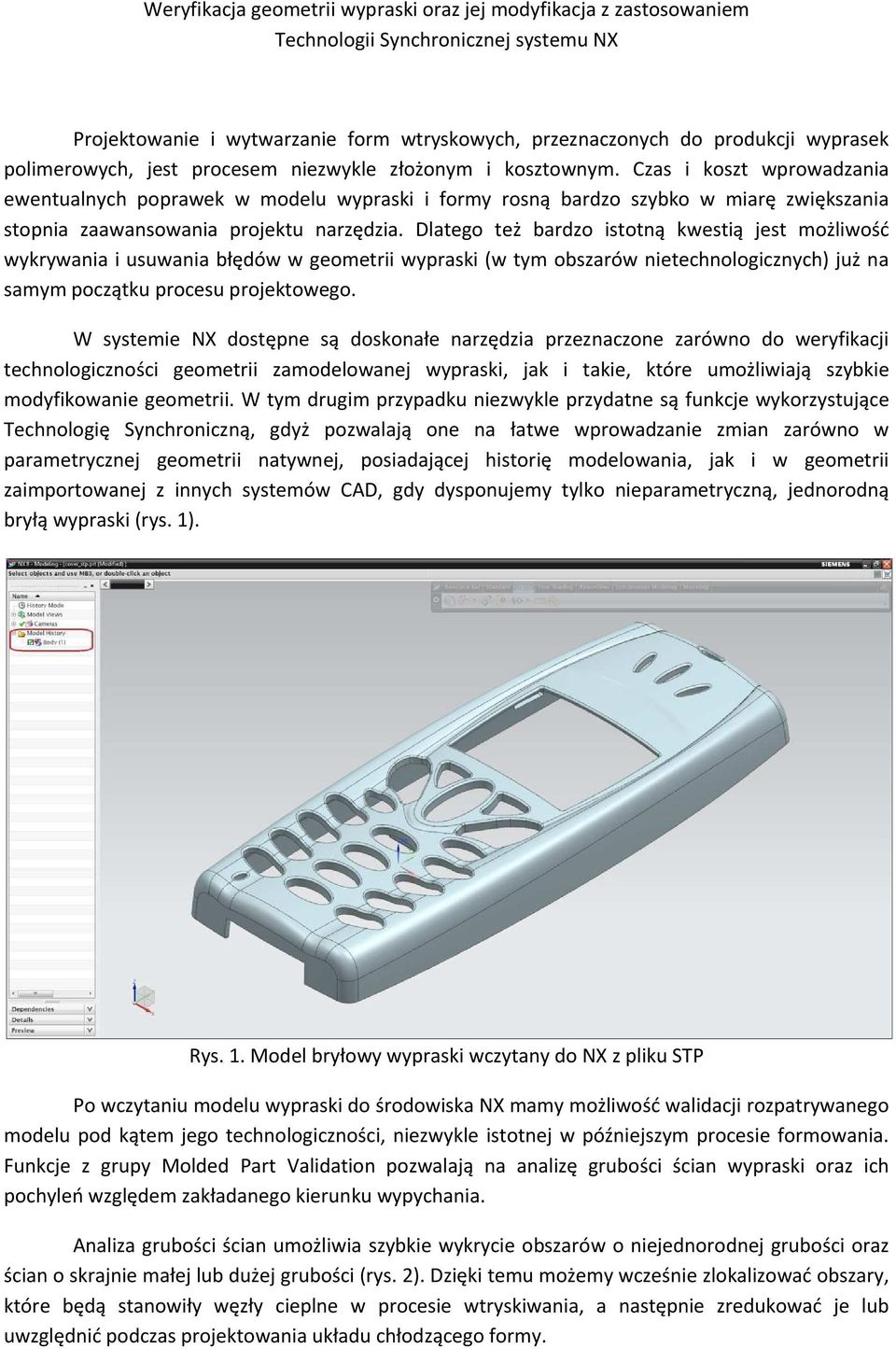 Czas i koszt wprowadzania ewentualnych poprawek w modelu wypraski i formy rosną bardzo szybko w miarę zwiększania stopnia zaawansowania projektu narzędzia.