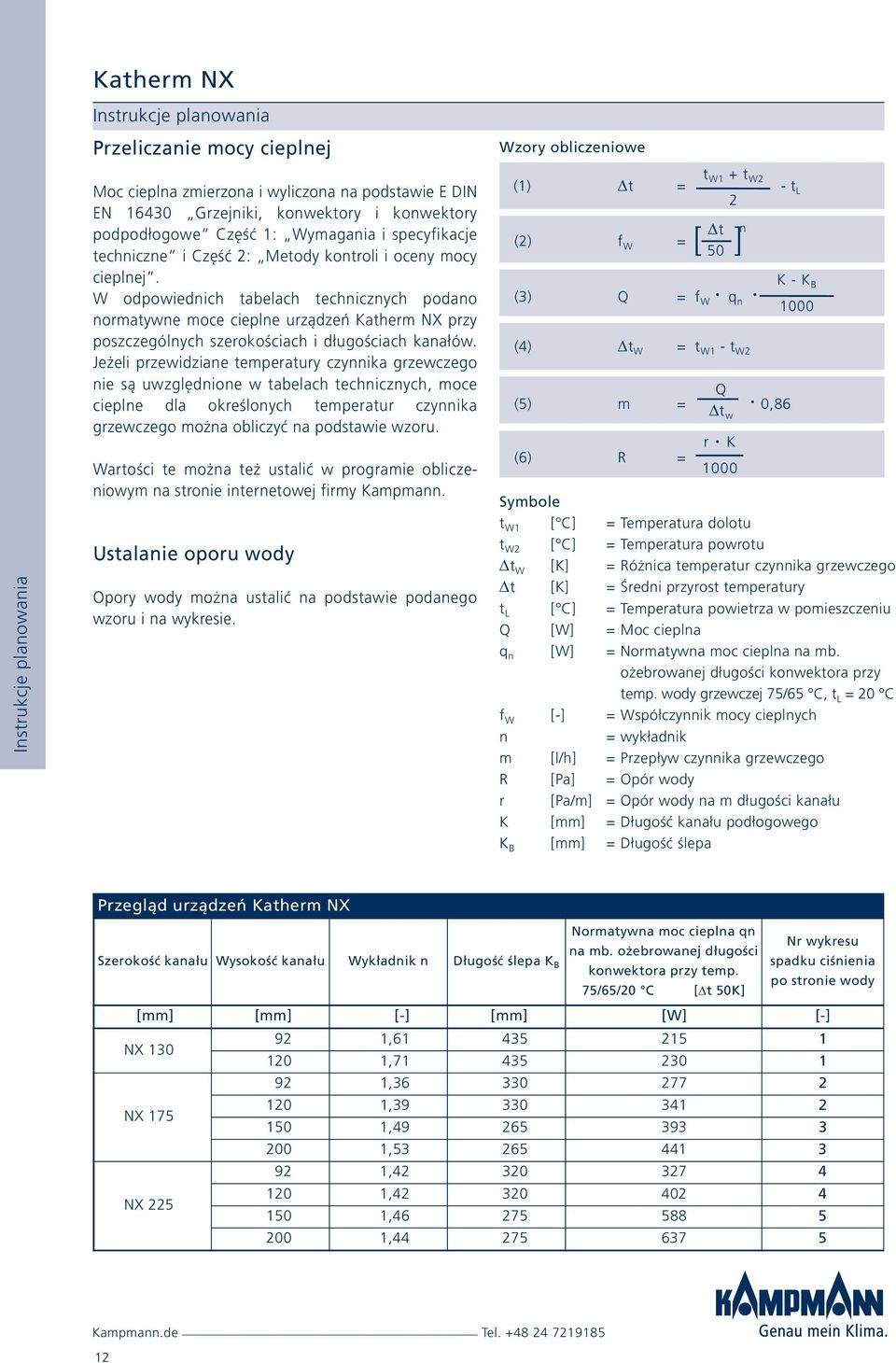 W odpowiednich tabelach technicznych podano normatywne moce cieplne urządzeń Katherm NX przy poszczególnych szerokościach i długościach kanałów.